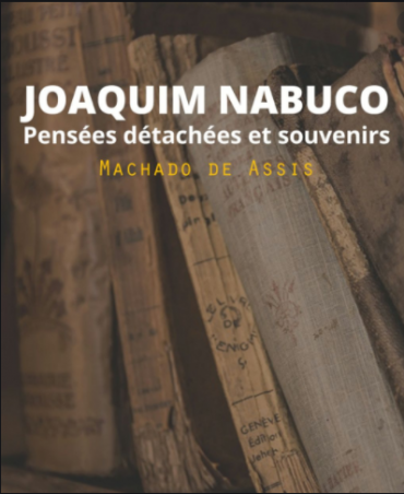 JOAQUIM NABUCO PENSÉES DÉTACHÉES ET SOUVENIRS, MACHADO DE ASSIS, 1994