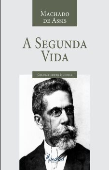 A SEGUNDA VIDA, MACHADO DE ASSIS, 1884